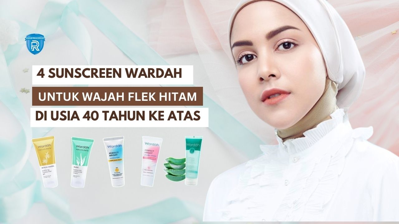 4 Sunscreen Wardah Untuk Flek Hitam Usia 40 Tahun Ke Atas, Bikin Wajah Glowing dan Awet Muda Bebas Kerutan