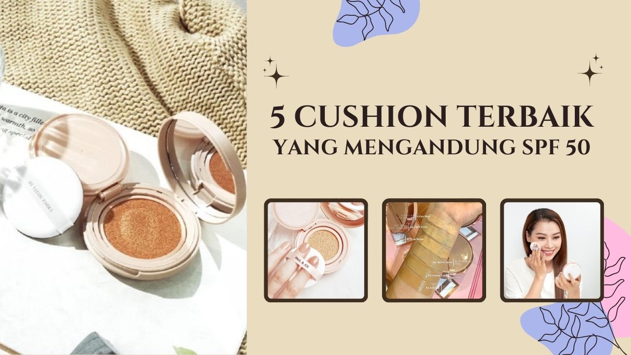 5 Cushion yang Mengandung SPF 50, Bantu Melindungi Kulit dari Sinar UV