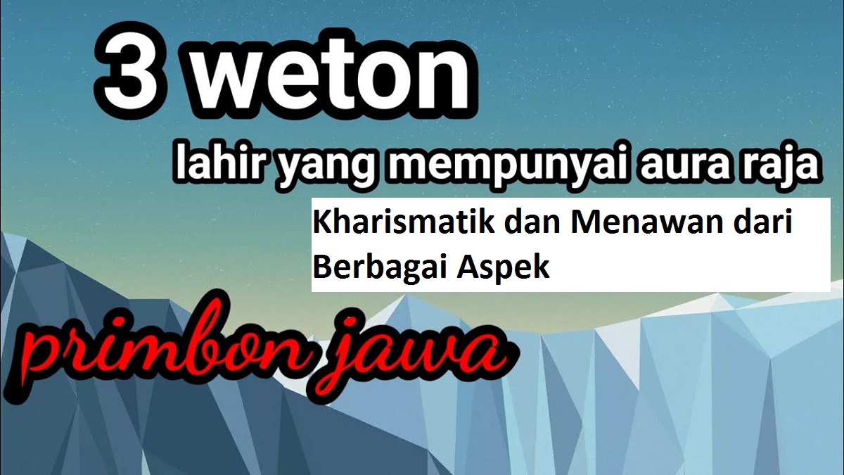 Inilah 3 Weton Pemilik Aura Kharismatik dan Menawan dari Berbagai Aspek, Apakah Weton Kalian Termasuk?