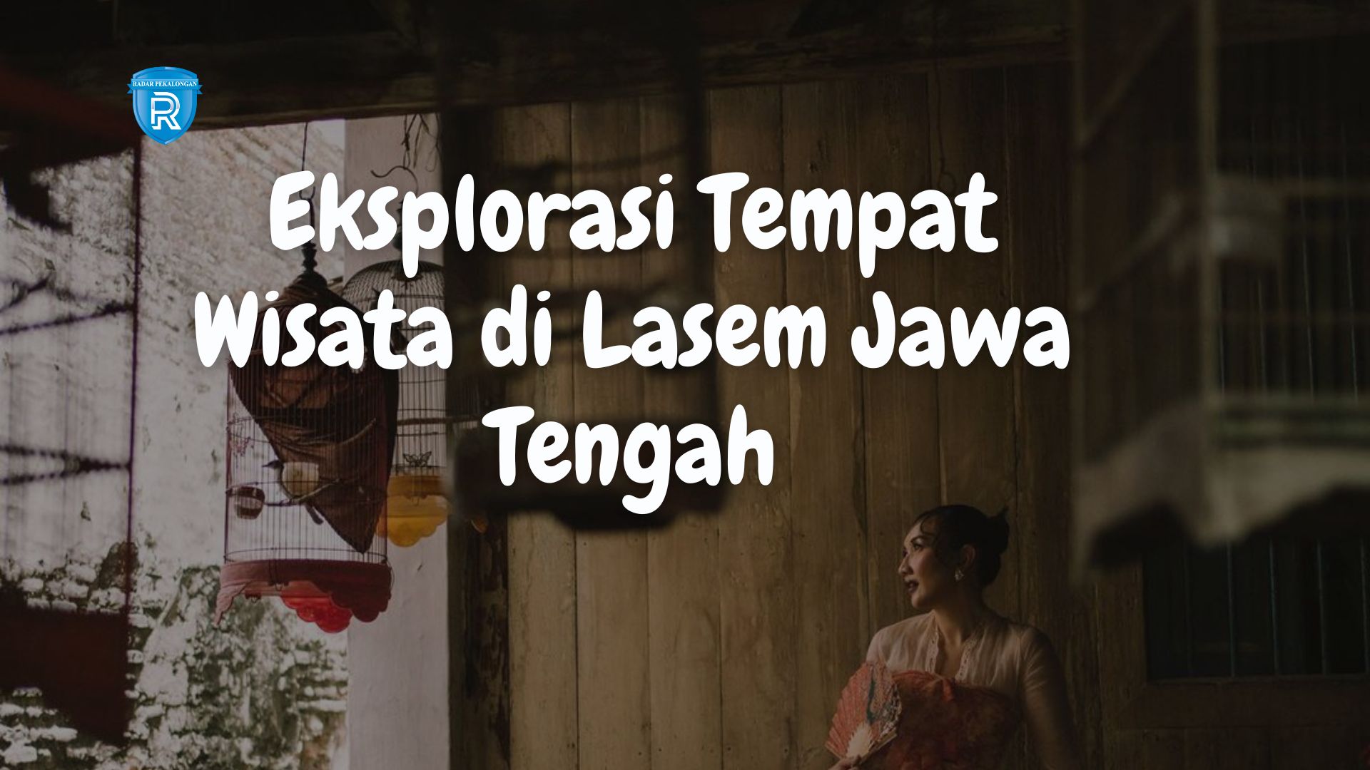 Eksplorasi Tempat Wisata di Lasem Jawa Tengah dengan Budget Terjangkau untuk Liburan Akhir Pekan 