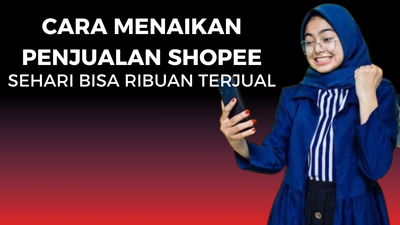 5 Cara Menaikan Penjualan di Shopee untuk Seller Pemula, Mudah Dipahami Kok Caranya