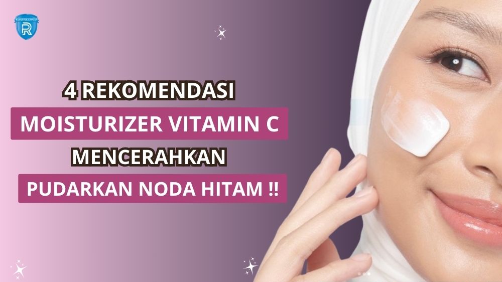 4 Moisturizer yang Mengandung Vitamin C untuk Memudarkan Bekas Jerawat, Bikin Wajah Cerah Merata