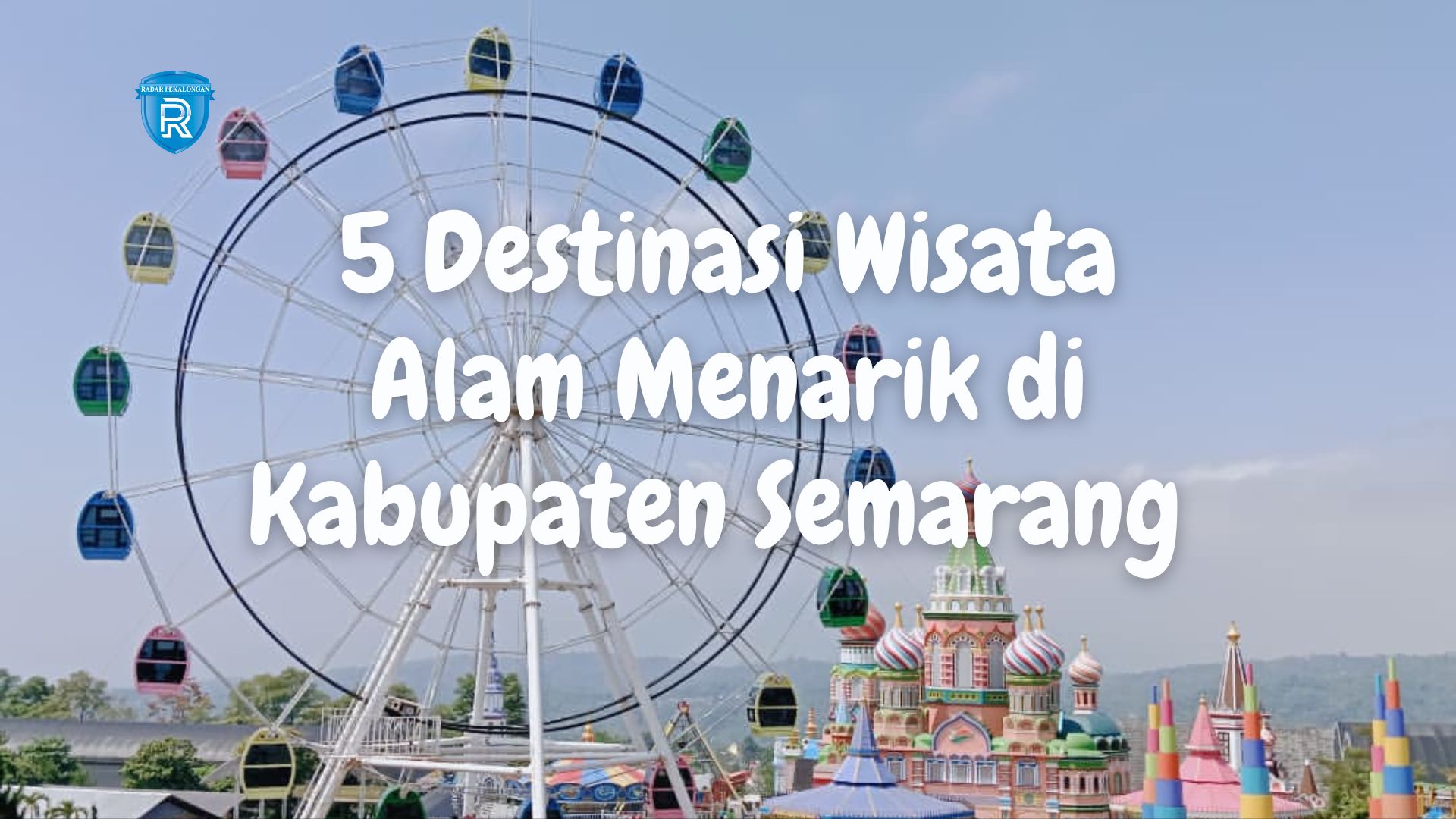 5 Destinasi Wisata Alam Menarik di Kabupaten Semarang yang Cocok untuk Liburan Akhir Pekan