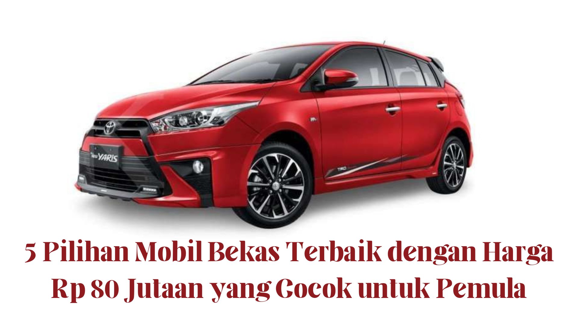 Bekas Tapi Berkilau! 5 Pilihan Mobil Bekas Terbaik dengan Harga Rp 80 Jutaan yang Cocok untuk Pemula 