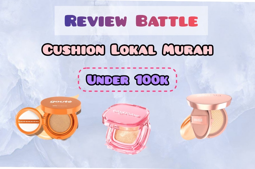 Review Battle 3 Cushion Lokal di Bawah 100 Ribu yang Bisa Bikin Makeup Flawless, Mana yang Paling Oke?