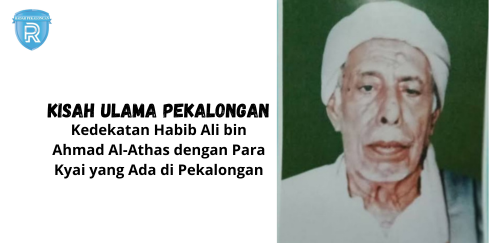 Kedekatan Habib Ali bin Ahmad Al-Athas dengan Para Kyai dan Masyarakat Pekalongan