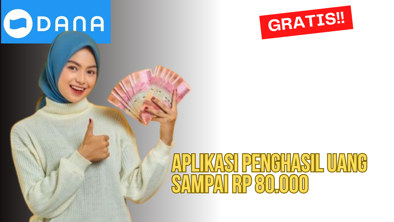 Saldo DANA Gratis Sampai Rp 80.000 Bisa Didapatkan dengan Beberapa Aplikasi Penghasil Uang Ini