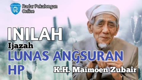 Mau Tahu Ijazah Lunas Angsuran HP dari Mbah Moen atau K.H. Maimoen Zubair? Baca 2 Doa Ini HP Lunas