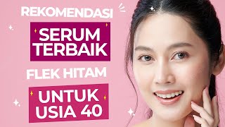 3 Serum untuk Menghilangkan Flek Hitam di Wajah, Usir Noda Membandel Bikin Wajah Glowing Awet Muda Usia 40an