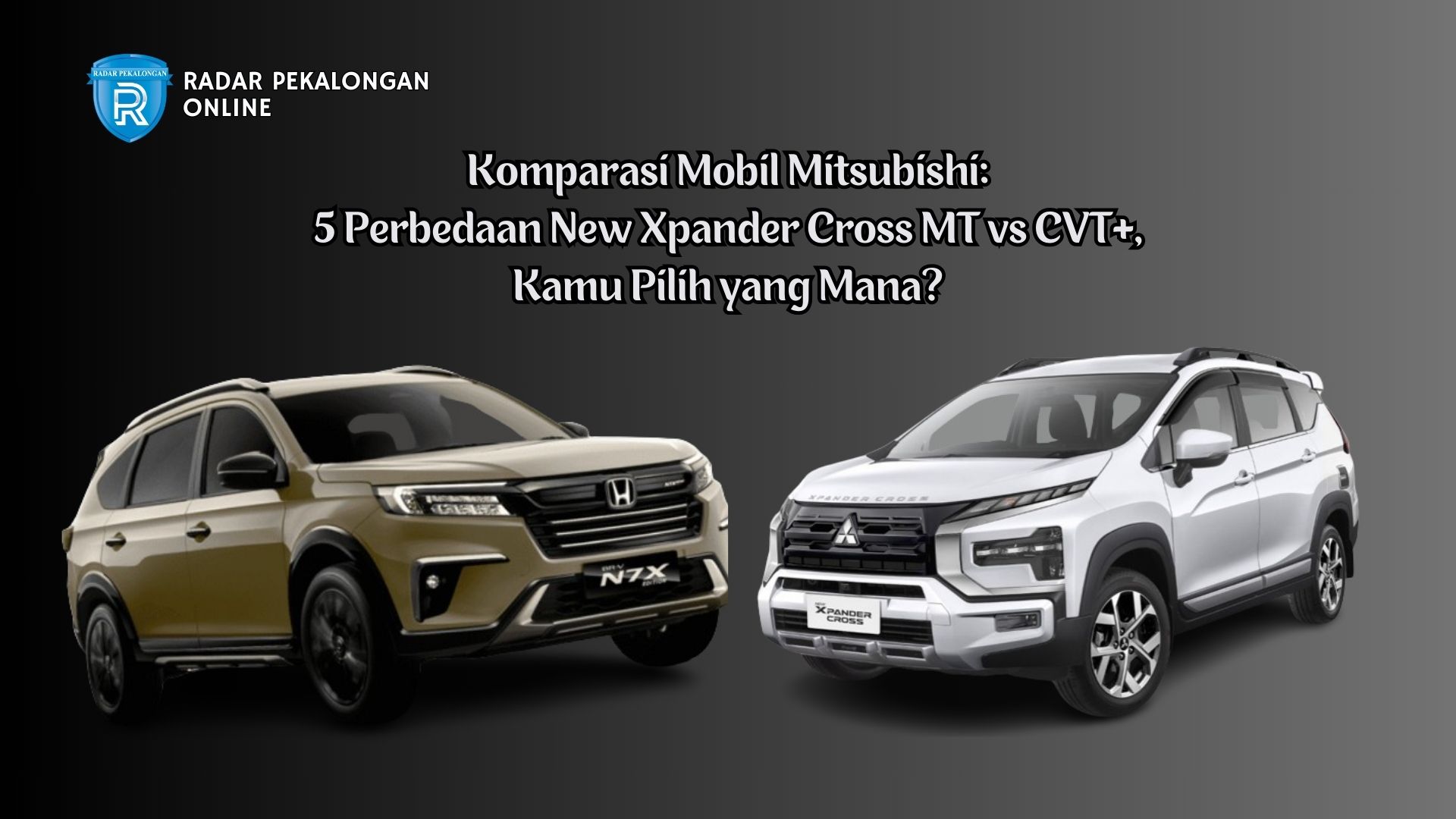 Komparasi Mobil Mitsubishi: 5 Perbedaan New Xpander Cross MT vs CVT+, Kamu Pilih yang Mana?