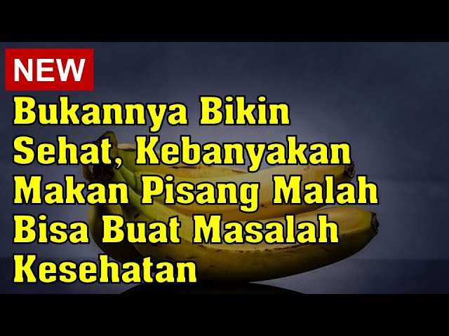 Bahaya Efek Samping Buah Pisang bagi Kesehatan Ini Mengintaimu Jika Konsumsi Pisang secara Berlebih