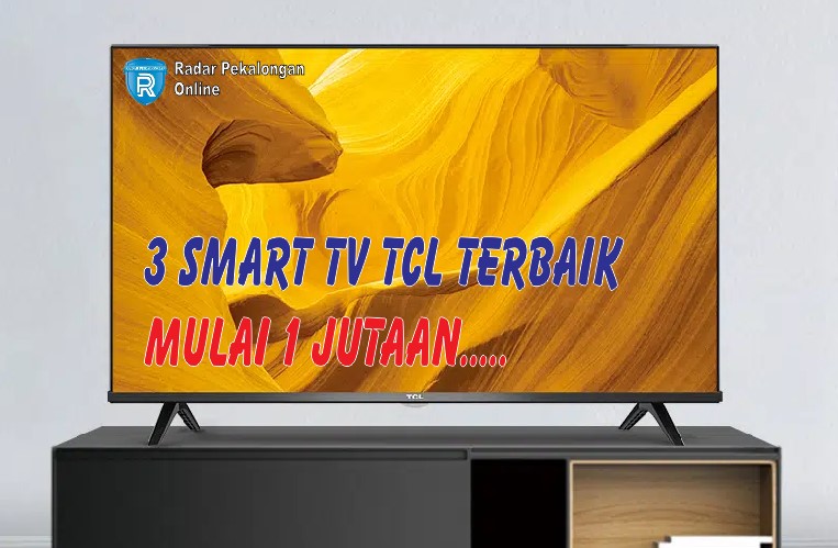 3 Smart TV TCL dengan Harga Terjangkau untuk Menamani Waktu Menunggu Berbuka Puasa, Mulai 1 Jutaan Saja!