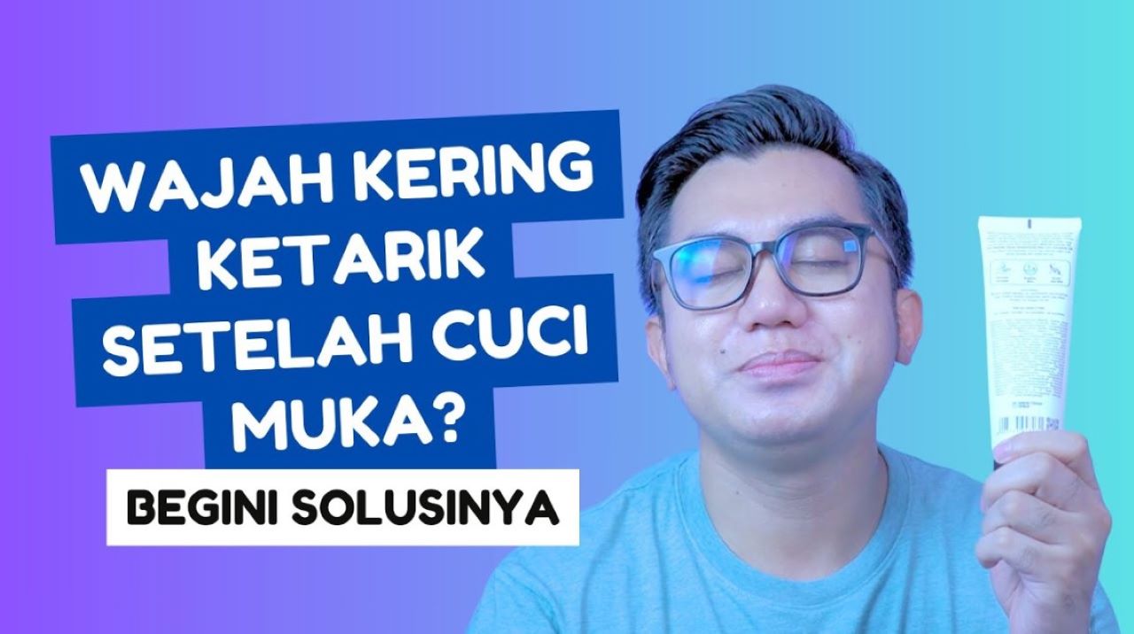 4 Rekomendasi Sabun Cuci Muka Anti Ketarik, Nyaman untuk Kulit Kering