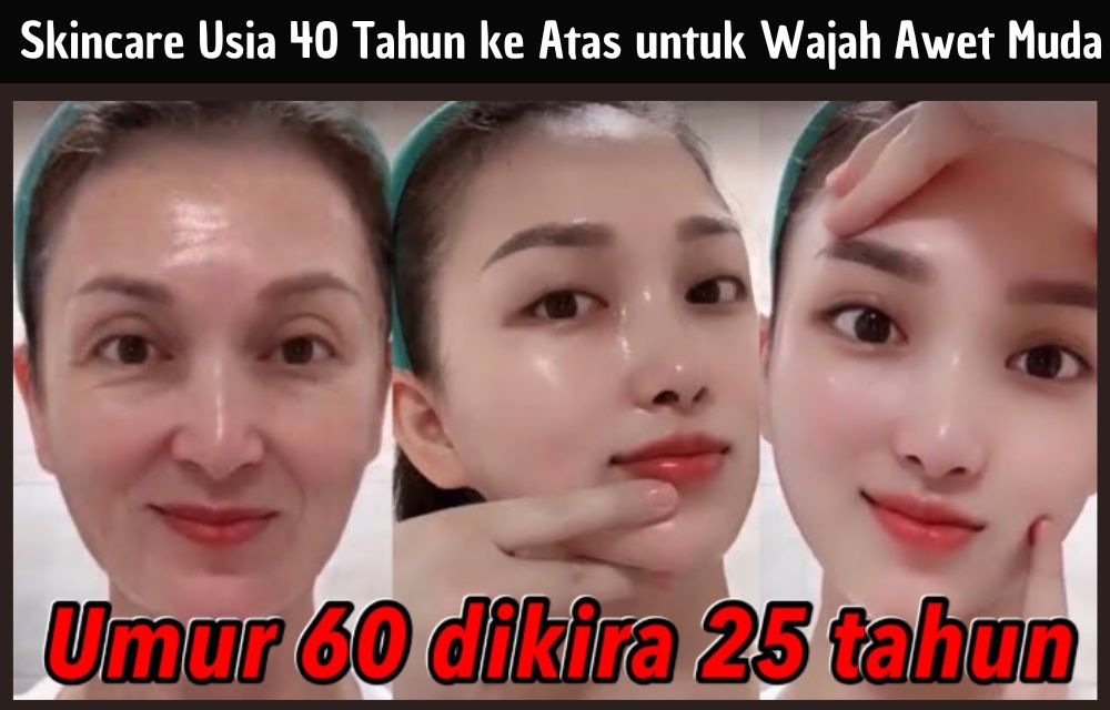 3 Skincare Usia 40 Tahun ke Atas untuk Wajah Awet Muda, Bikin Glowing dan Kencang Tanpa Tanda Penuaan