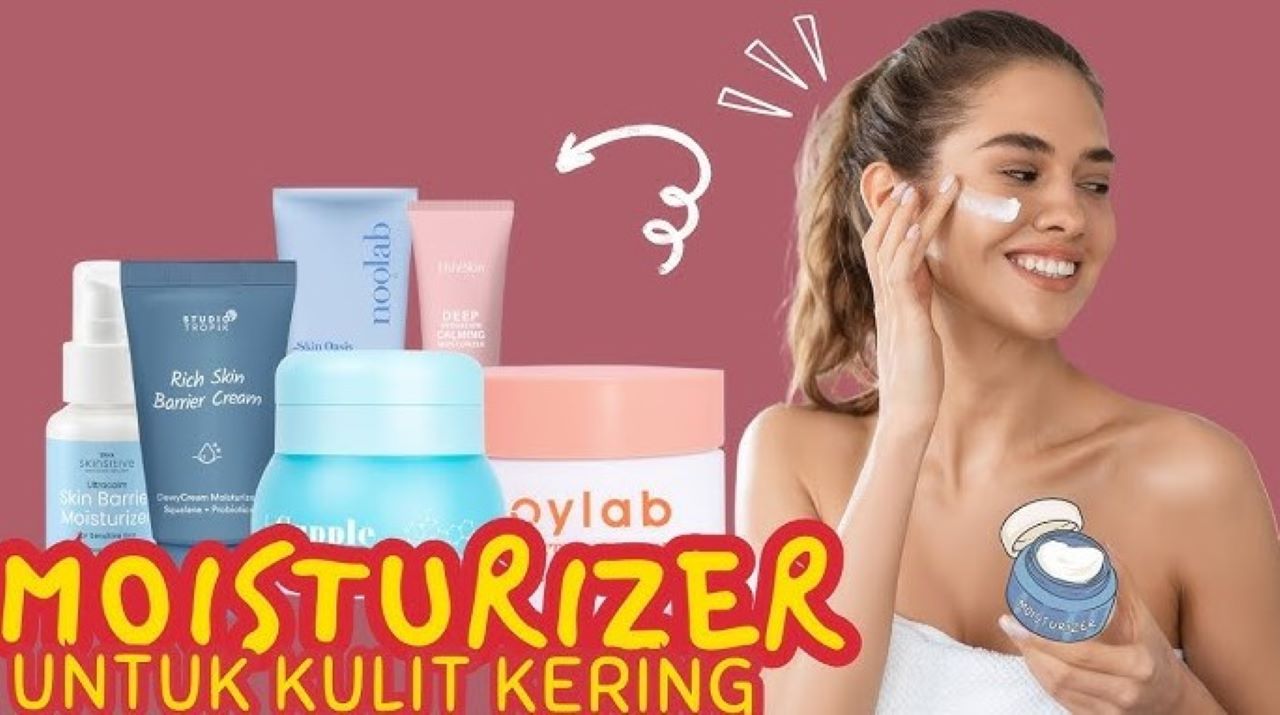 3 Best Moisturizer untuk Kulit Kering, Bikin Wajah Lembap dan Tampak Lebih Cerah