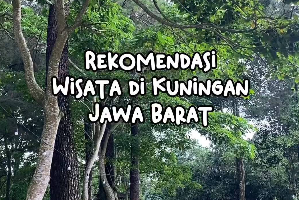 5 Tempat Wisata Terbaru dan Terpopuler di Kuningan Jawa Barat yang Cocok untuk Melepas Penat