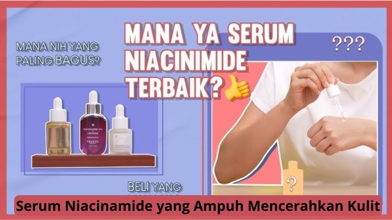 Punya Noda Hitam Membandel? Ini 4 Serum Niacinamide yang Ampuh Mencerahkan Kulit