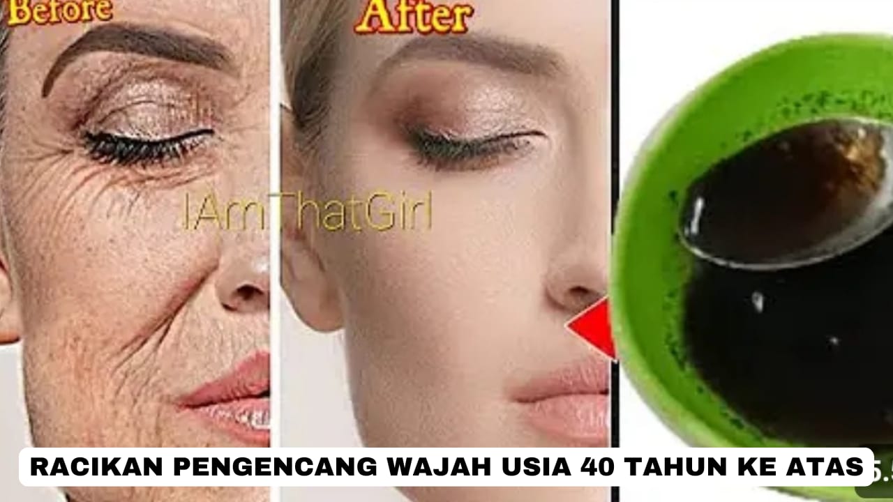 3 Racikan Pengencang Wajah Usia 40 Tahun Ke Atas, Cocok Hilangkan Flek Hitam dan Pori-Pori Besar Dalam 1 Malam