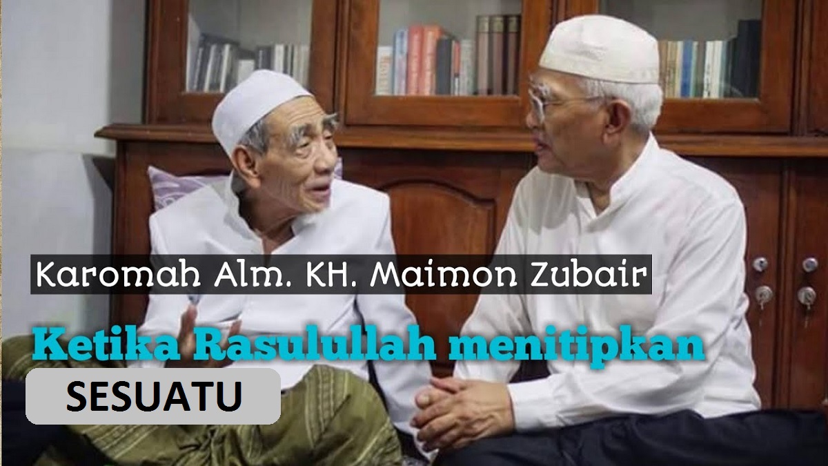 Jarang Orang yang Tahu! Rasulullah SAW Ternyata pernah Menitipkan Sesuatu Kepada Mbah Moen, Apa Itu?