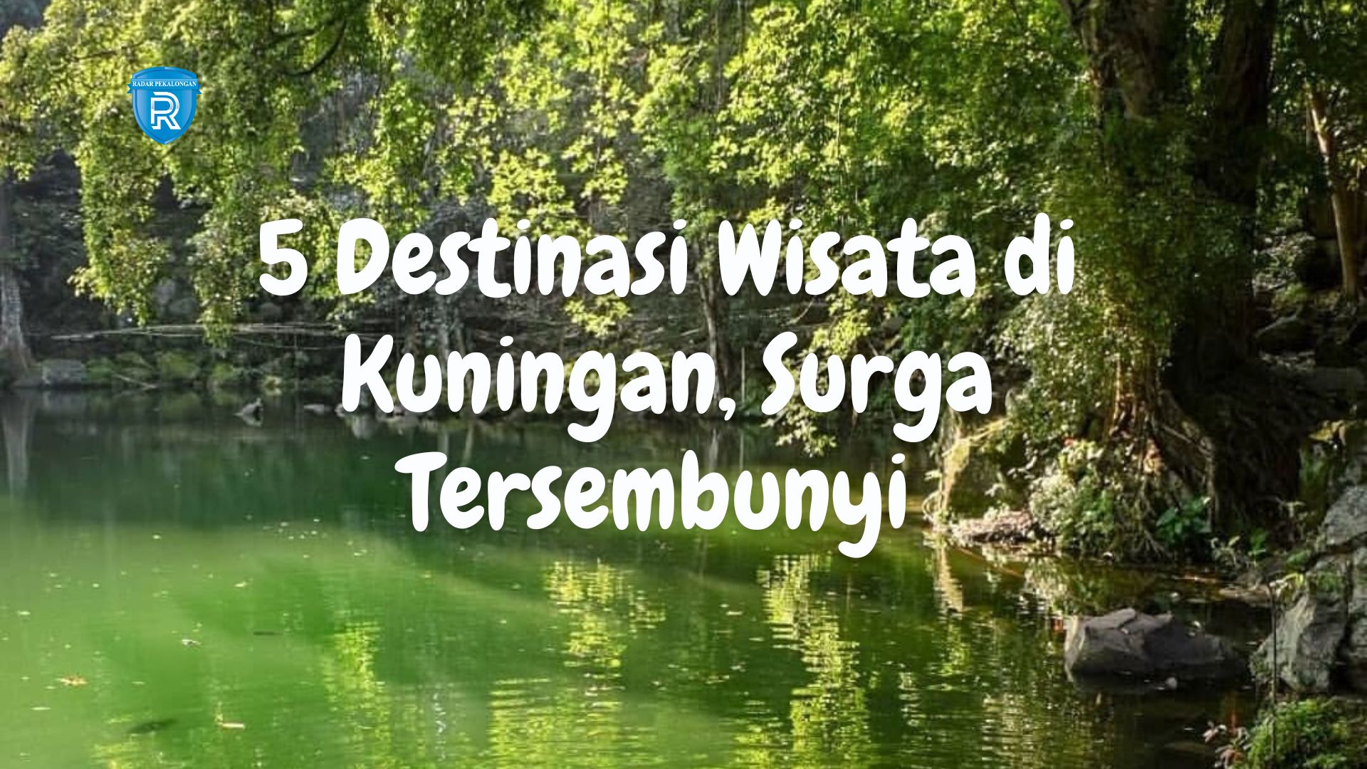 5 Destinasi Wisata di Kuningan, Surga Tersembunyi yang Wajib Dikunjungi Pada Akhir Pekan