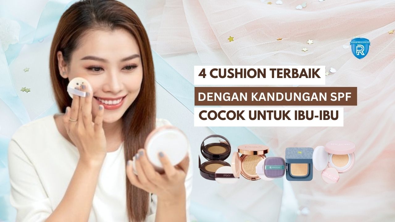 4 Cushion Terbaik dengan Kandungan SPF yang Cocok untuk Ibu-Ibu, Samarkan Kerutan Bikin Wajah Awet Muda