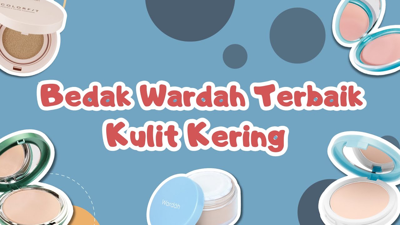 5 Rekomendasi Bedak Wardah untuk Kulit Kering dan Kusam, Wajah Auto Glowing dan Cerah Seketika