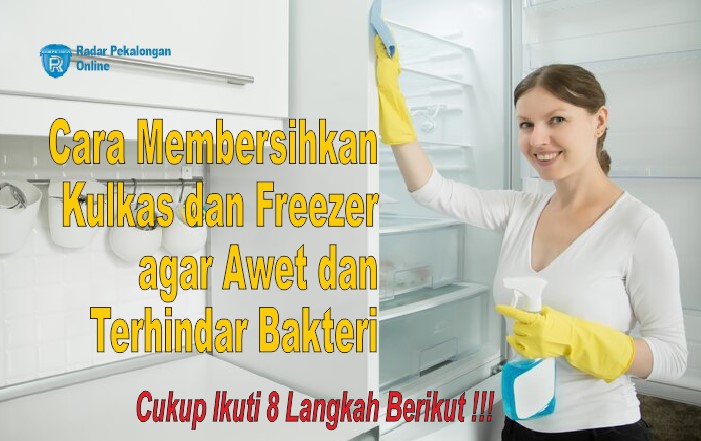 Ini Dia Cara Membersihkan Kulkas dan Freezer agar Awet dan Terhindar Bakteri, Cukup Ikuti 8 Langkah Berikut!