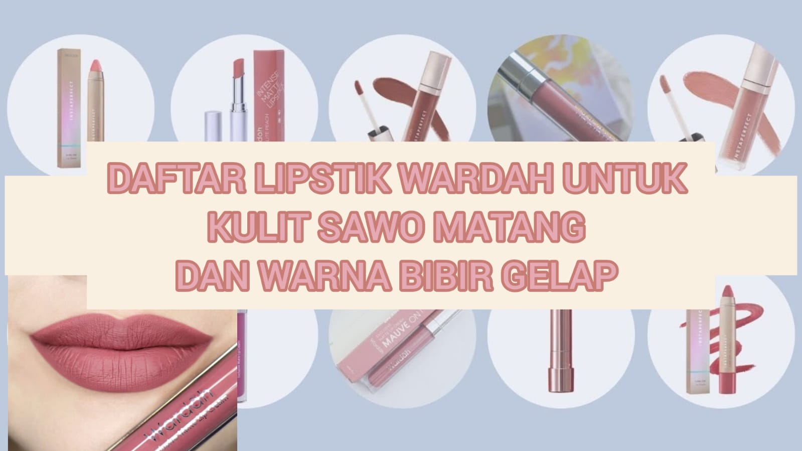 5 Daftar Lipstik Wardah untuk Kulit Sawo Matang dan Bibir Gelap, Bikin Wajah Tampak Cerah!