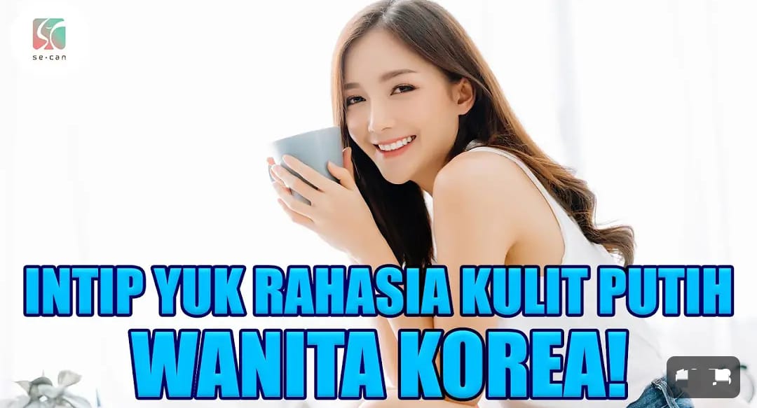 4 Cara Membuat Kulit Putih Seperti Orang Korea Secara Alami Dalam 1 Malam, Wajah Glowing Kencang Awet Muda