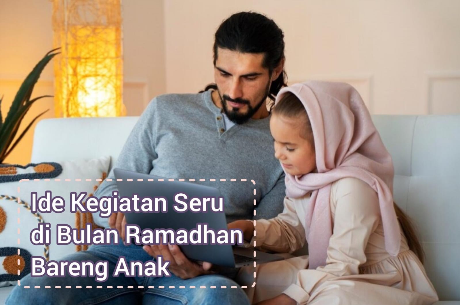 Rekomendasi 5 Aktifitas Seru di Bulan Ramadhan bareng Anak, Bikin Anak Lebih Kuat dan Semangat Berpuasa