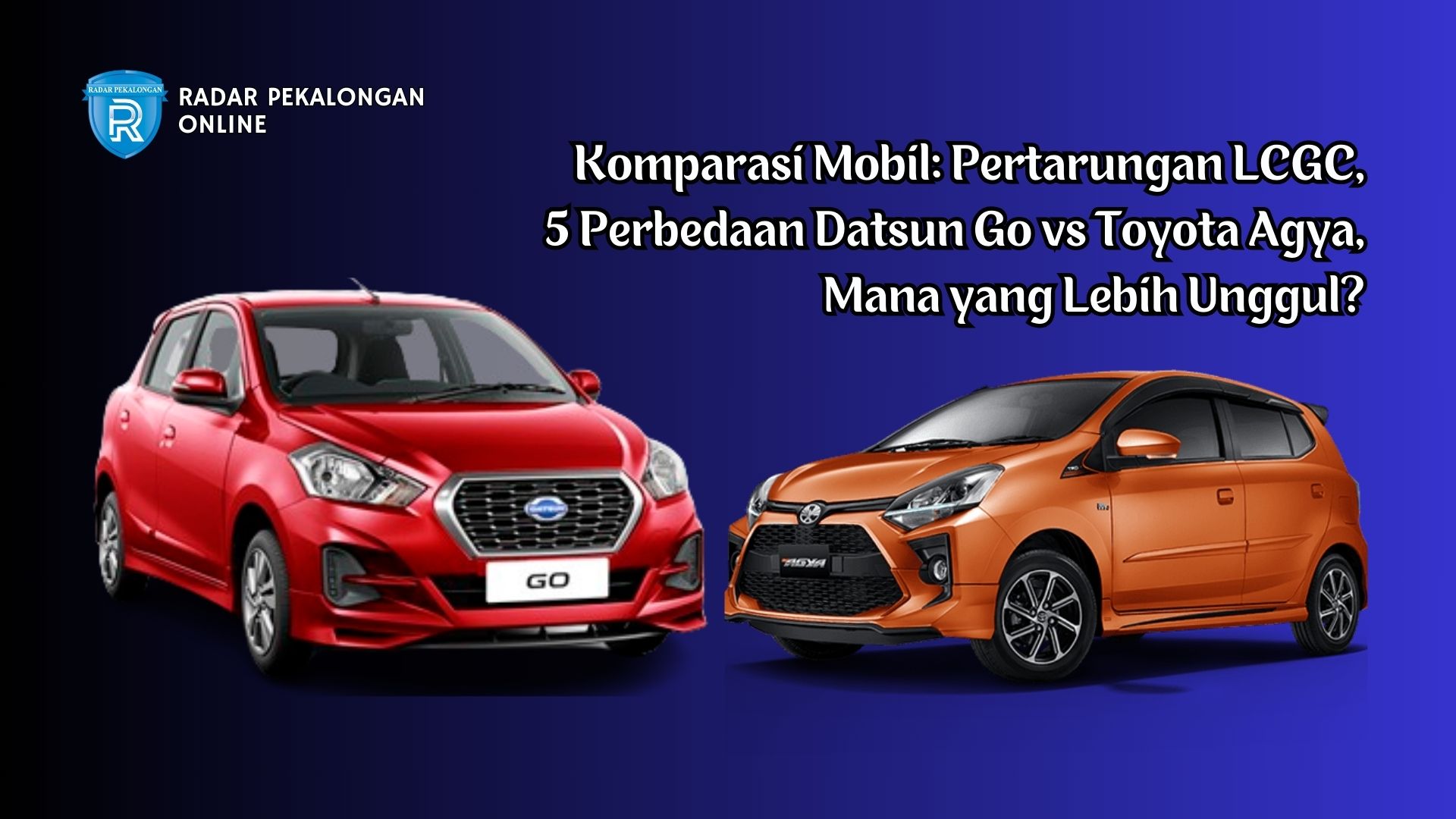 Komparasi Mobil: Pertarungan LCGC, 5 Perbedaan Datsun Go vs Toyota Agya, Mana yang Lebih Unggul?