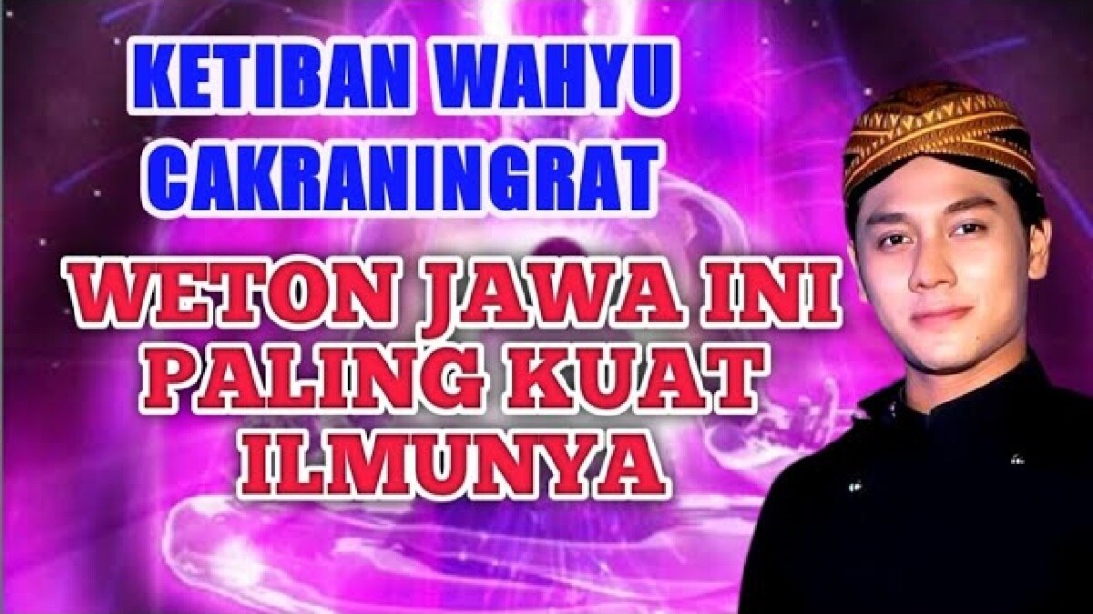 Primbon Jawa: Inilah 5 Weton Pemilik Wahyu Cakraningrat, Weton Tertinggi Penguasa Ilmu Umum & Ilmu Spiritual!