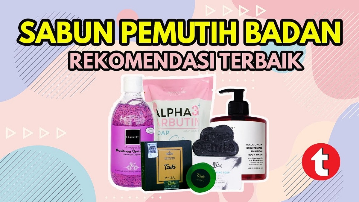 5 Merek Sabun Mandi Pemutih Badan Terbaik, Ampuh Bikin Kulit Badan Glowing Merata Cepat Bebas Belang Hitam 