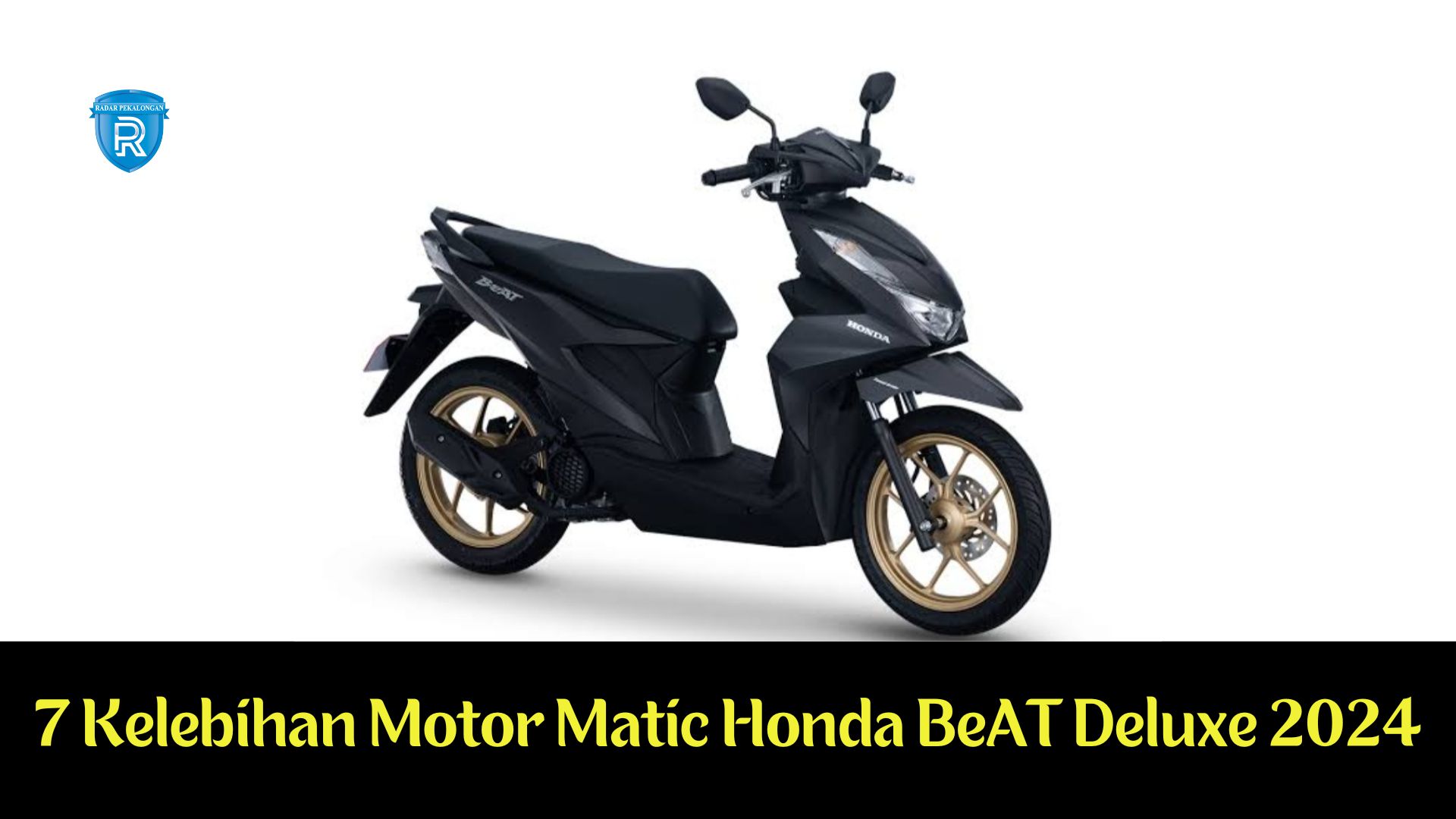 Paling Laris di Indonesia! Yuk, Intip 7 Kelebihan Motor Matic Honda BeAT Deluxe 2024