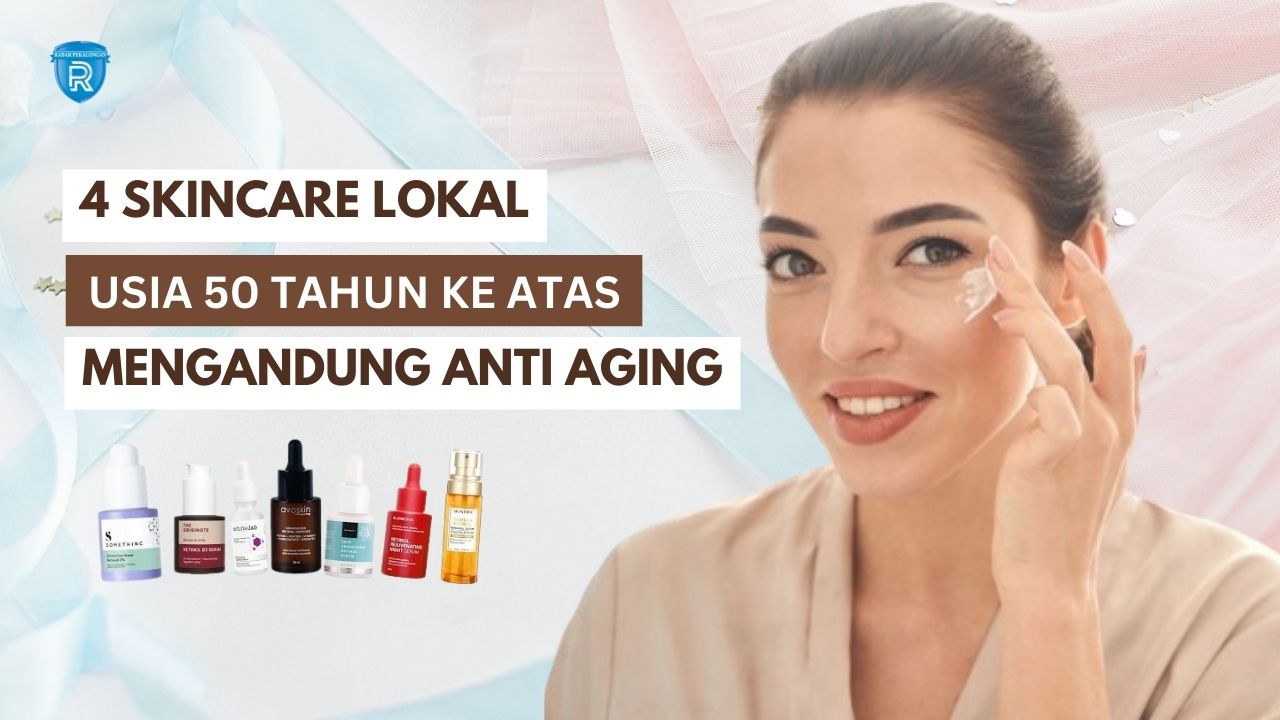 4 Skincare Lokal untuk Usia 50 Tahun Ke atas yang Mengandung Anti Aging, Solusi Wajah Glowing Awet Muda 