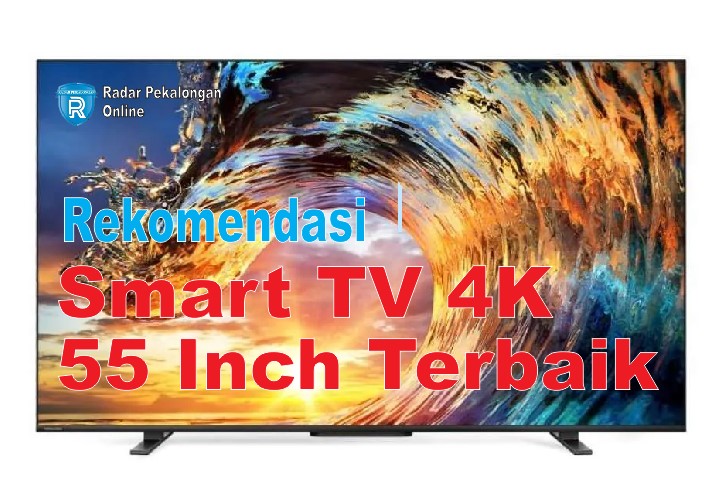 Rekomendasi Smart TV 4K 55 Inch Terbaik di Bawah 10 Juta, Gambar Super Jernih dengan Detail Maksimal!