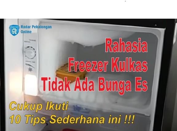 Rahasia Freezer Kulkas Tidak Ada Bunga Es : 10 Tips Sederhana untuk Kulkas yang Lebih Awet!