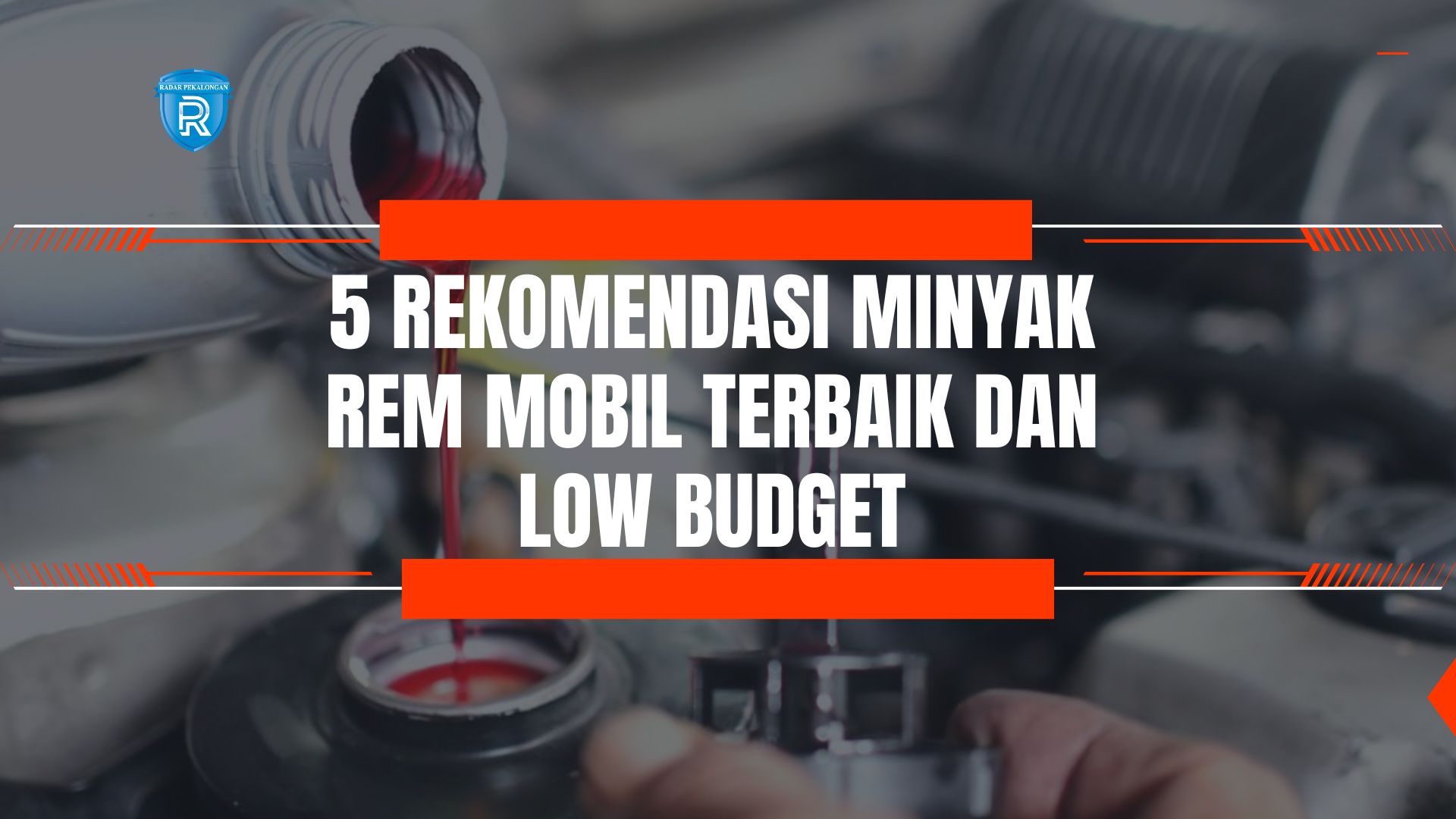 5 Rekomendasi Minyak Rem Mobil Terbaik dan Low Budget, Mulai dari Harga 50 Ribuan