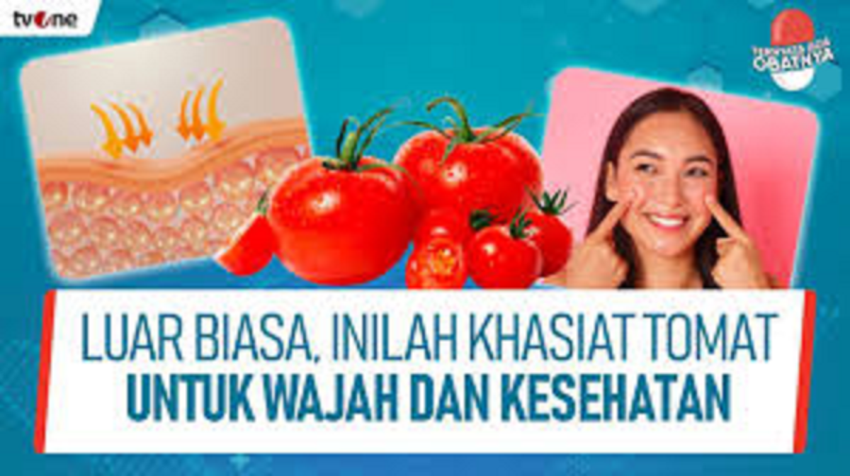 Ini Dia 5 Khasiat Tomat yang Bagus untuk Melembapkan Kulit Kering, Ampuh Bikin Wajah Glowing Bebas Flek Hitam