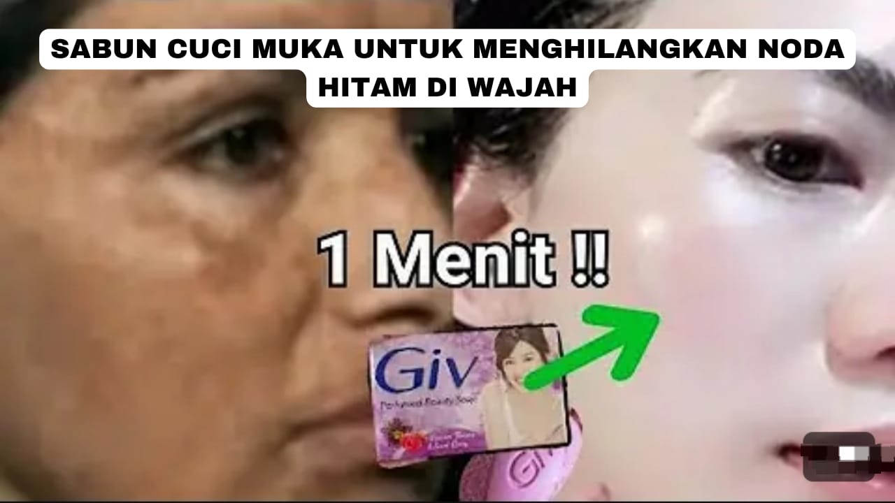 3 Sabun Cuci Muka untuk Menghilangkan Noda Hitam di Wajah, Bikin Wajah Langsung Glowing dan Kenyal Awet Muda!