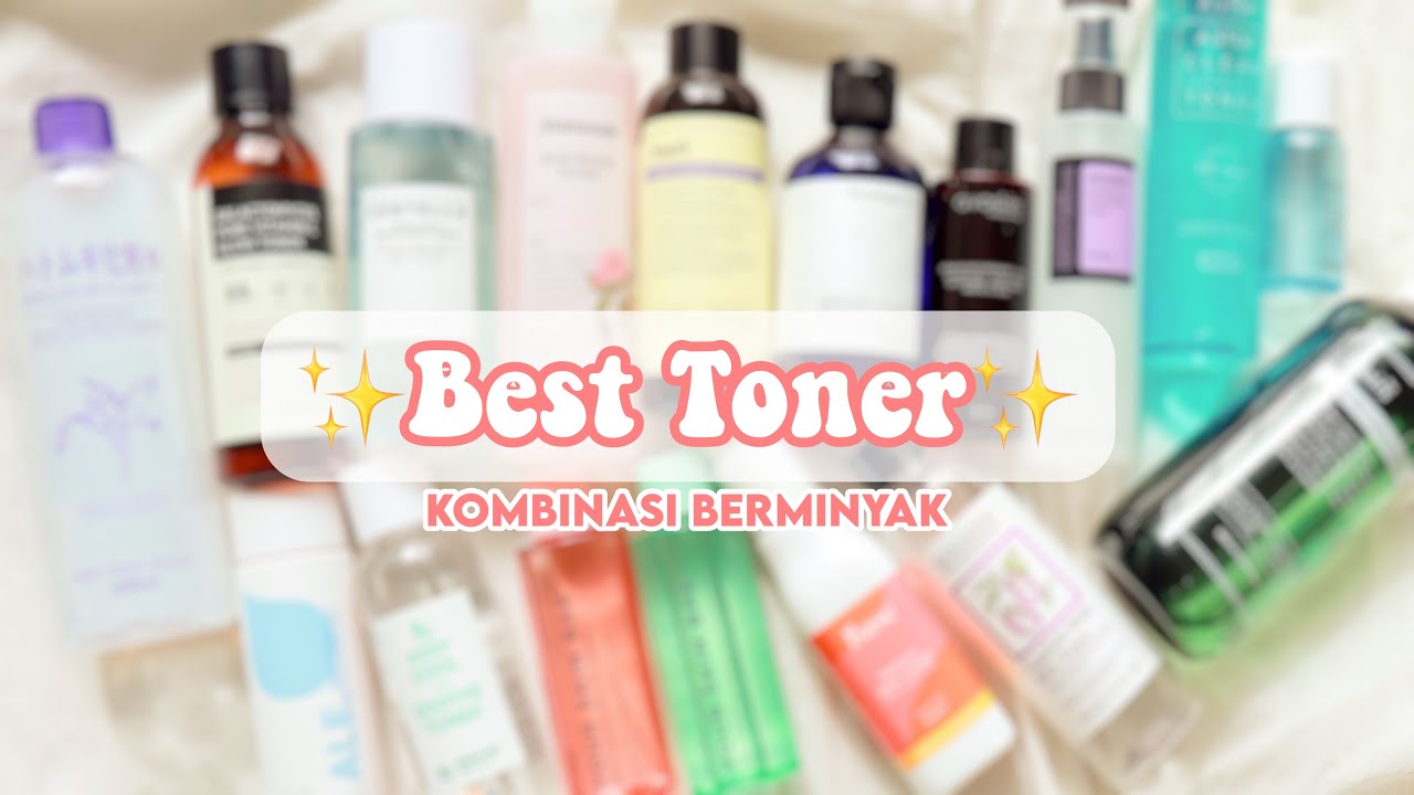 Apa Rekomendasi Toner untuk Wajah Berminyak dan Pori-Pori Besar? Ini Pilihan Produk Glowing dan Cerah Merata