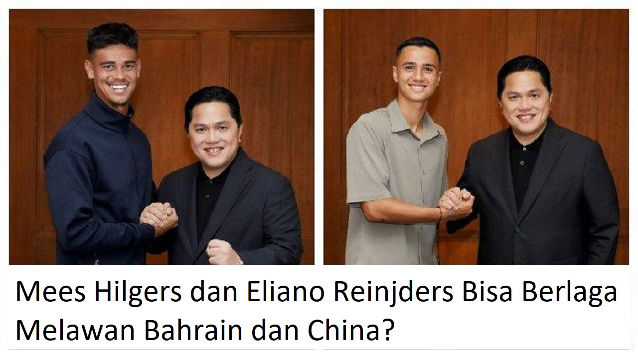 Apakah Mees Hilgers dan Eliano Reinjders Bisa Berlaga Melawan Bahrain dan China? Ini Faktanya