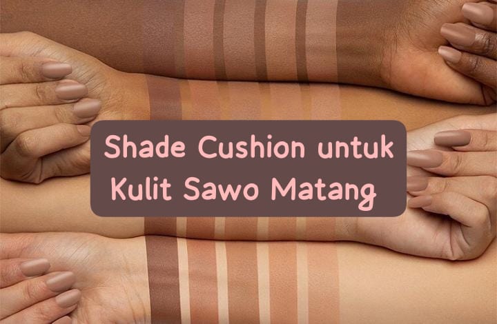 Rekomendasi Top 5 Cushion Lokal untuk Kulit Sawo Matang, Bikin Kulit Tampak Lebih Cerah dan Glowing