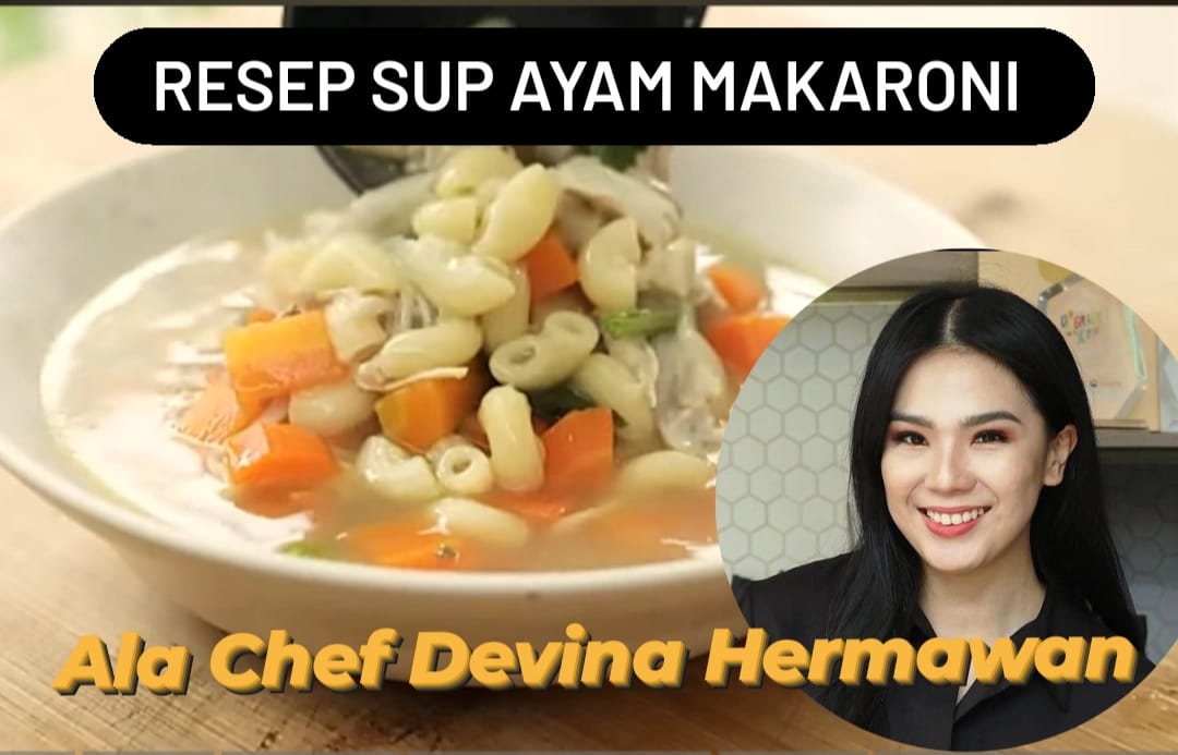 Resep Sup Ayam Makaroni ala Chef Devina Hermawan, Siap Jadi Menu Favorit Keluarga saat Musim Hujan