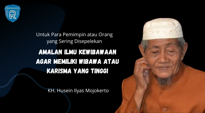 Ingin Dihormati dan Tidak Disepelekan Orang Lain? Inilah Amalan Ilmu Kewibawaan dari KH. Husein Ilyas