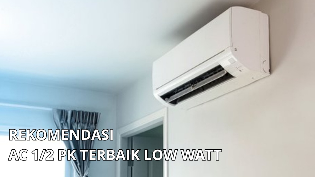 4 Rekomendasi Merk AC ½ PK Terbaik Low Watt untuk Rumah Anda dengan Berlimpah Fitur 