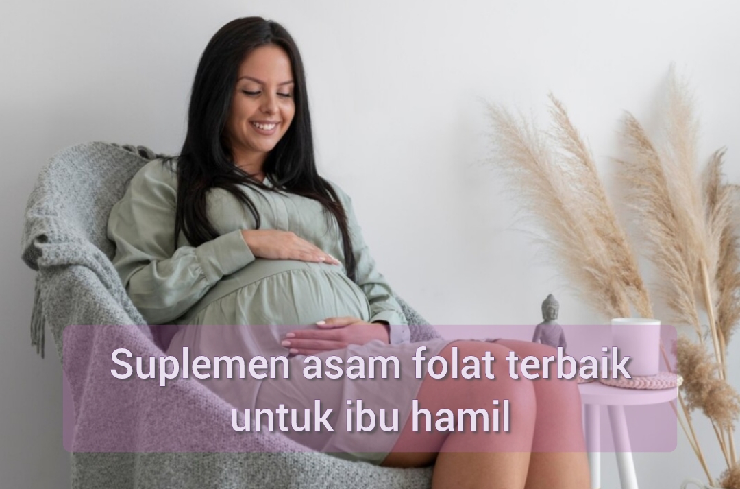 Buat Janin Sehat! Ini Dia 8 Suplemen Asam Folat Terbaik untuk Ibu Hamil