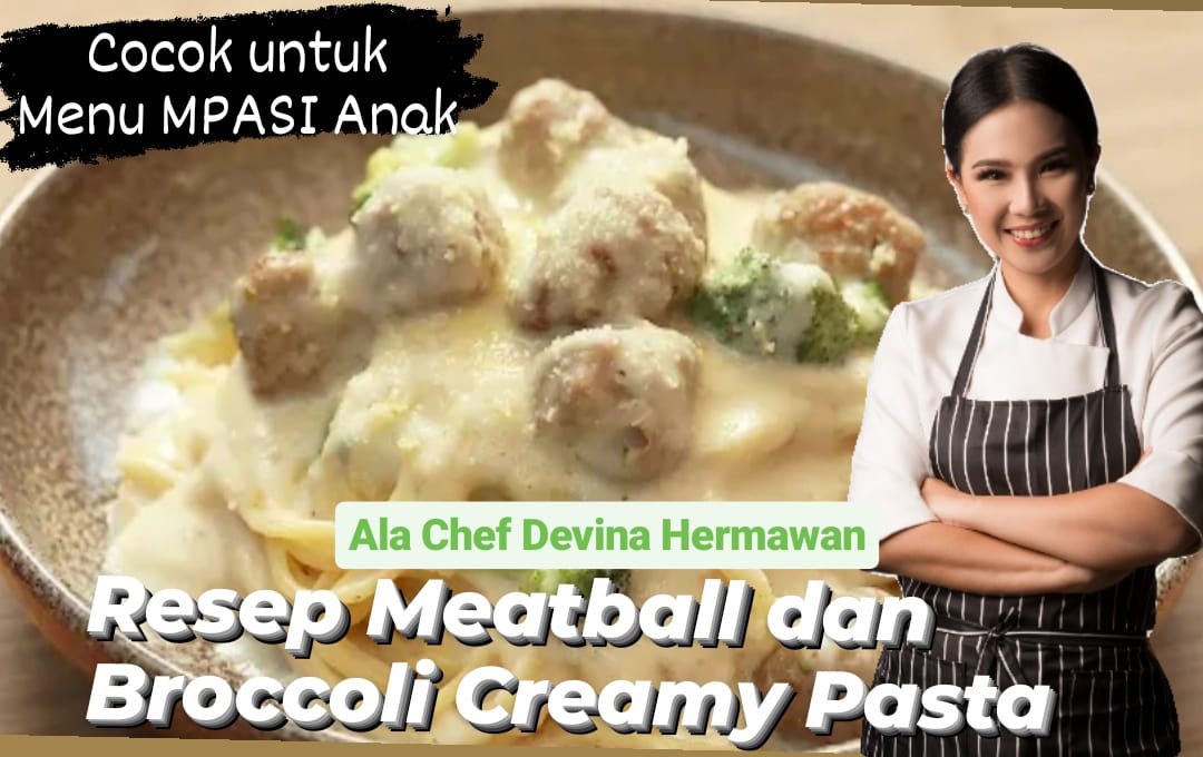 Cocok untuk Menu MPASI Anak, Resep Meatball dan Broccoli Creamy Pasta ala Chef Devina Hermawan