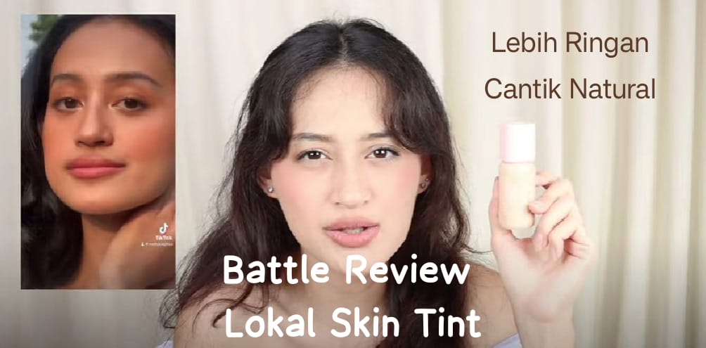 Review 4 Skin Tint Lokal untuk Alas Makeup Lebih Ringan, Mana Lebih Awet dan Efektif Menutup Noda di Wajah?