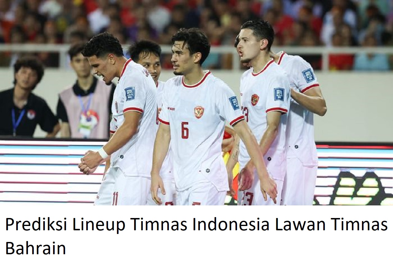 Berikut Prediksi Lineup Timnas Indonesia Lawan Timnas Bahrain, Yakin Menang?